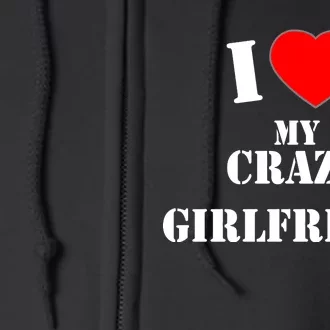 I Love My Crazy Girlfriend Full Zip Hoodie