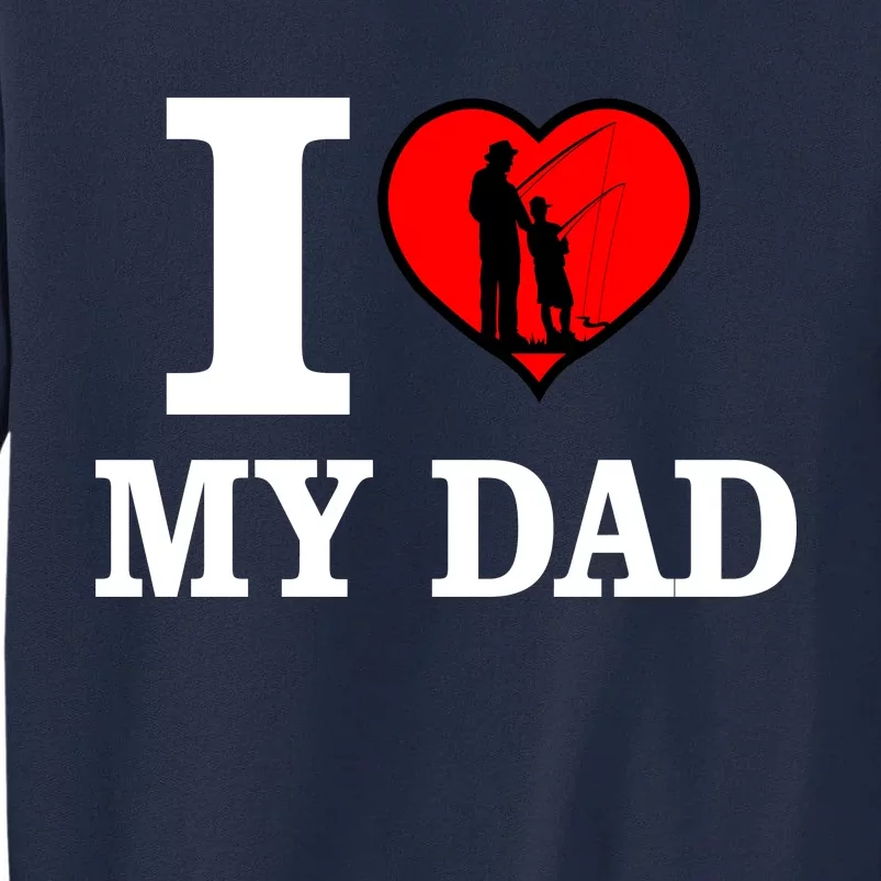 I Love My Dad Heart Tall Sweatshirt