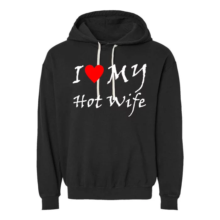 I Love My Hot Wife Garment-Dyed Fleece Hoodie