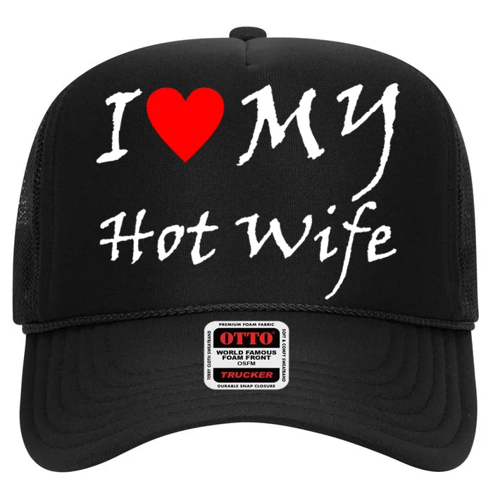 I Love My Hot Wife High Crown Mesh Trucker Hat