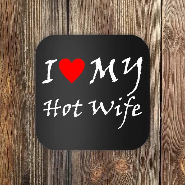 I Love My Hot Wife Coaster