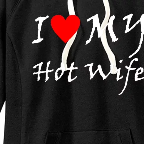 I Love My Hot Wife Women's Fleece Hoodie