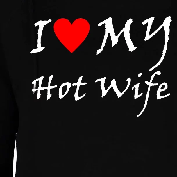 I Love My Hot Wife Womens Funnel Neck Pullover Hood