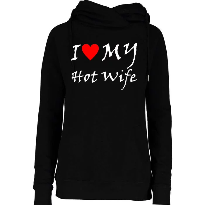 I Love My Hot Wife Womens Funnel Neck Pullover Hood