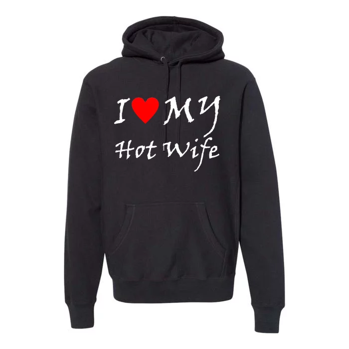 I Love My Hot Wife Premium Hoodie