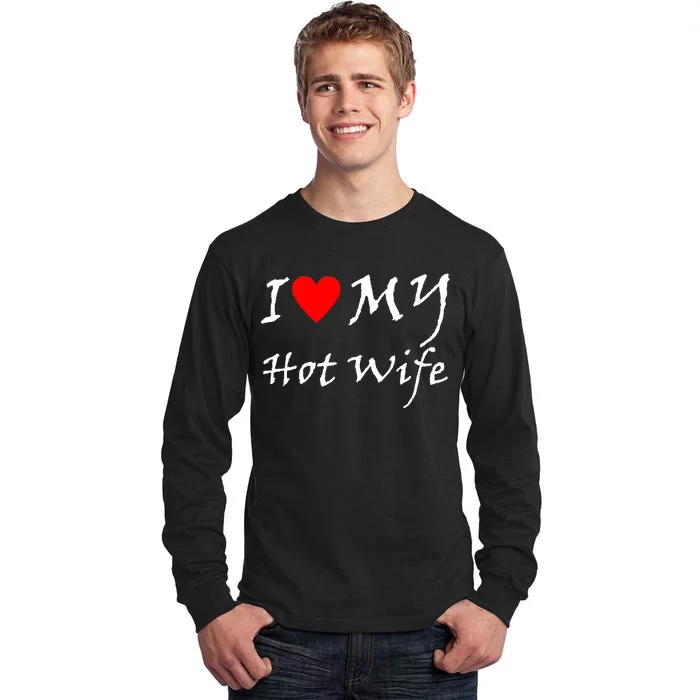 I Love My Hot Wife Tall Long Sleeve T-Shirt