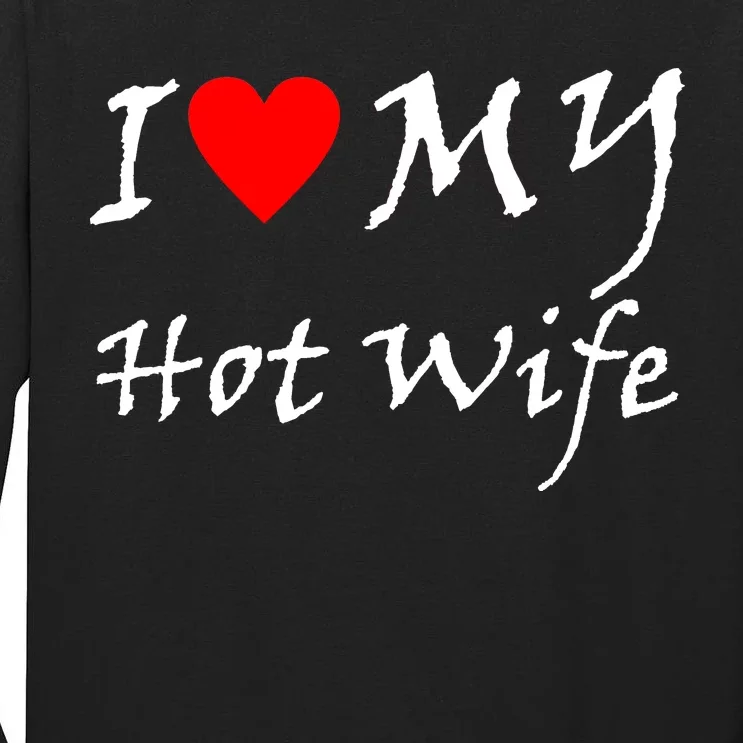 I Love My Hot Wife Tall Long Sleeve T-Shirt