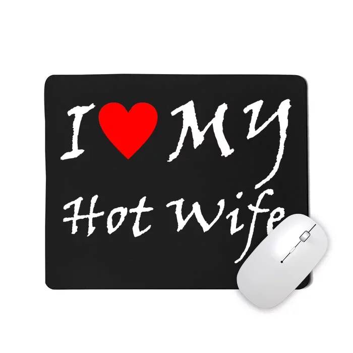 I Love My Hot Wife Mousepad