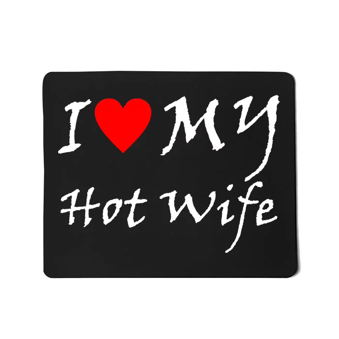 I Love My Hot Wife Mousepad