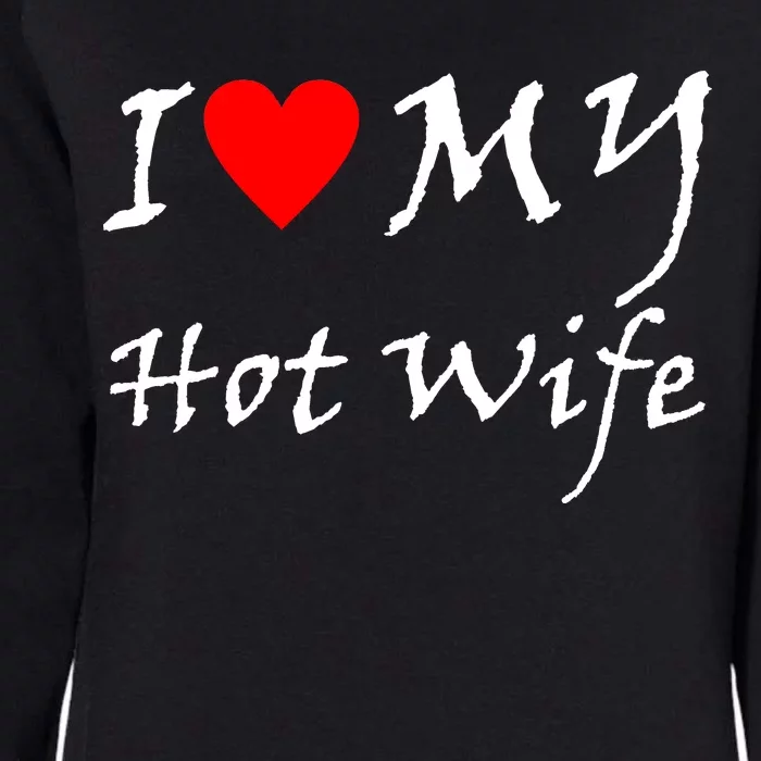 I Love My Hot Wife Womens California Wash Sweatshirt