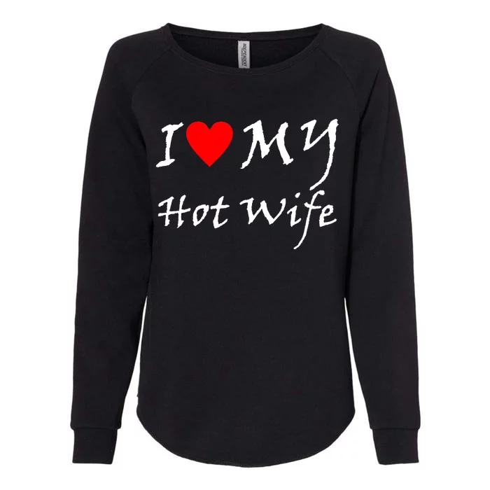 I Love My Hot Wife Womens California Wash Sweatshirt