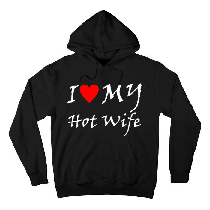 I Love My Hot Wife Tall Hoodie