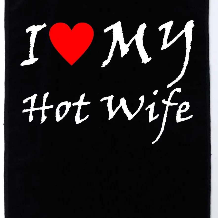 I Love My Hot Wife Platinum Collection Golf Towel