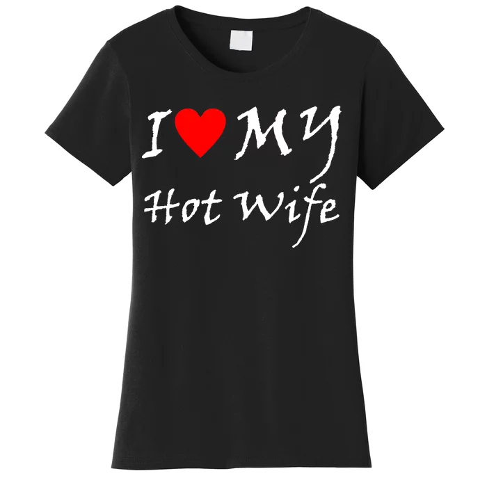 I Love My Hot Wife Women's T-Shirt