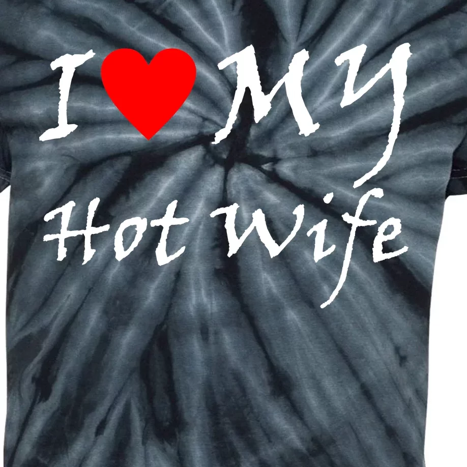 I Love My Hot Wife Kids Tie-Dye T-Shirt