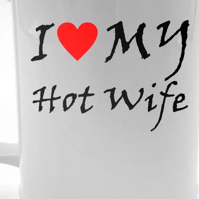 I Love My Hot Wife Front & Back Beer Stein