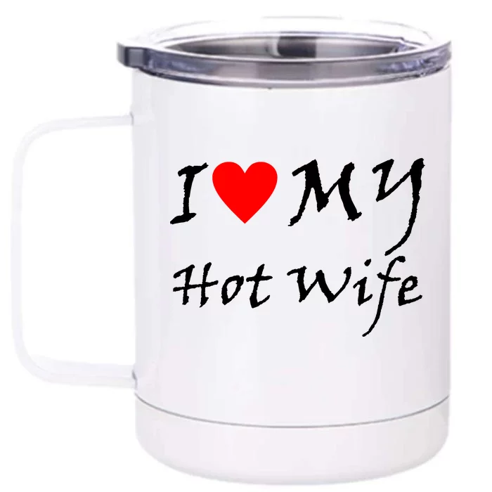 I Love My Hot Wife Front & Back 12oz Stainless Steel Tumbler Cup