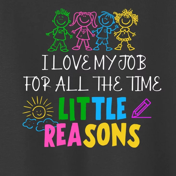 I Love My Job For All The Time Little Reasons Toddler T-Shirt