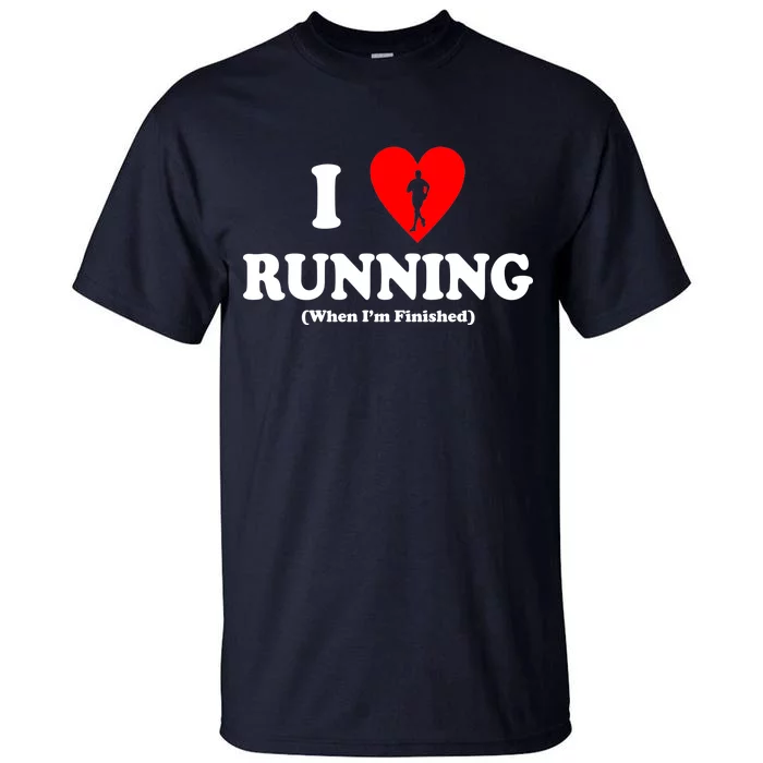 I Love Running When I'm Finished Tall T-Shirt