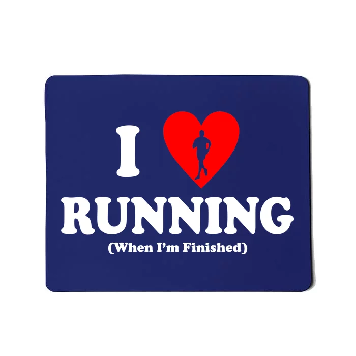 I Love Running When I'm Finished Mousepad