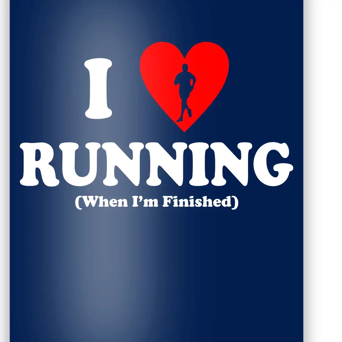 I Love Running When I'm Finished Poster