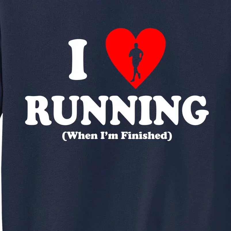 I Love Running When I'm Finished Tall Sweatshirt