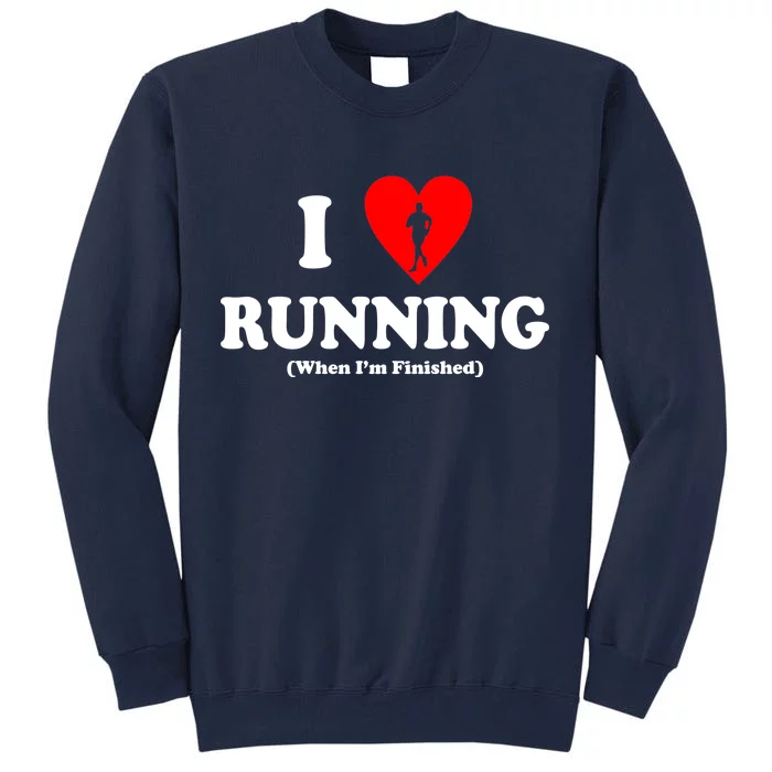 I Love Running When I'm Finished Tall Sweatshirt