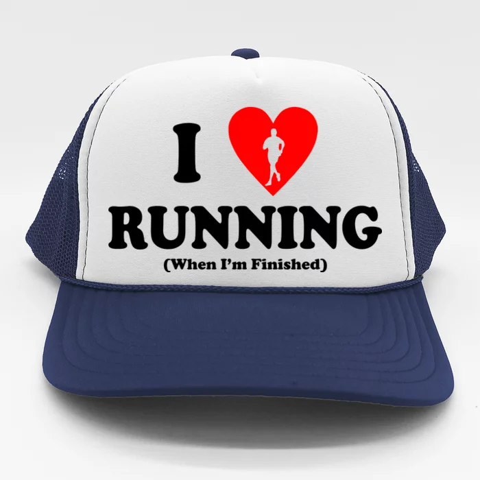 I Love Running When I'm Finished Trucker Hat