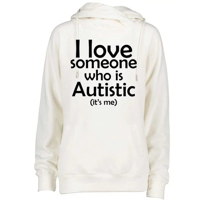 I Love Someone Who Autistic (It's me) Womens Funnel Neck Pullover Hood