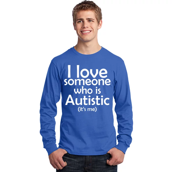 I Love Someone Who Autistic (It's me) Long Sleeve Shirt