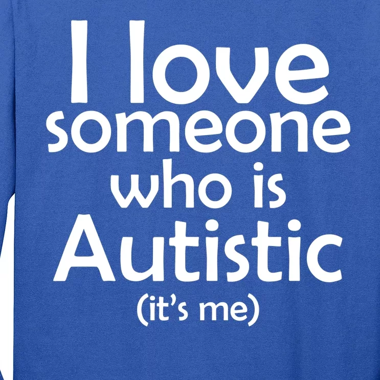 I Love Someone Who Autistic (It's me) Long Sleeve Shirt