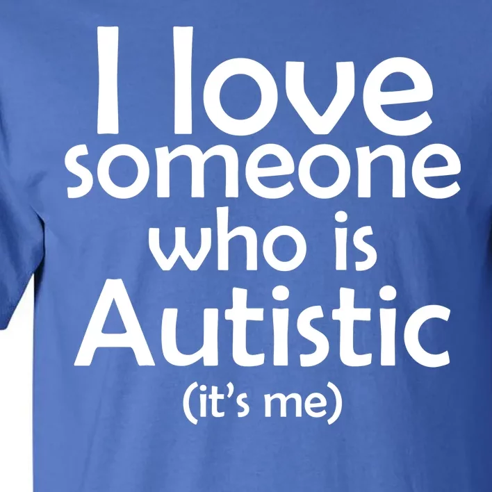 I Love Someone Who Autistic (It's me) Tall T-Shirt