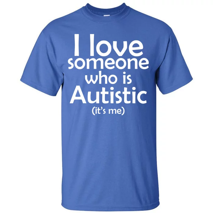 I Love Someone Who Autistic (It's me) Tall T-Shirt