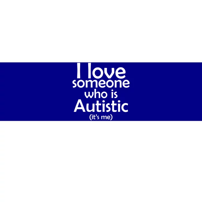 I Love Someone Who Autistic (It's me) Bumper Sticker