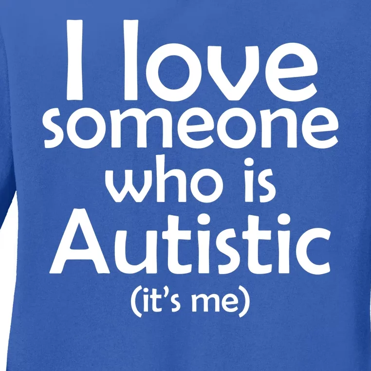 I Love Someone Who Autistic (It's me) Ladies Long Sleeve Shirt