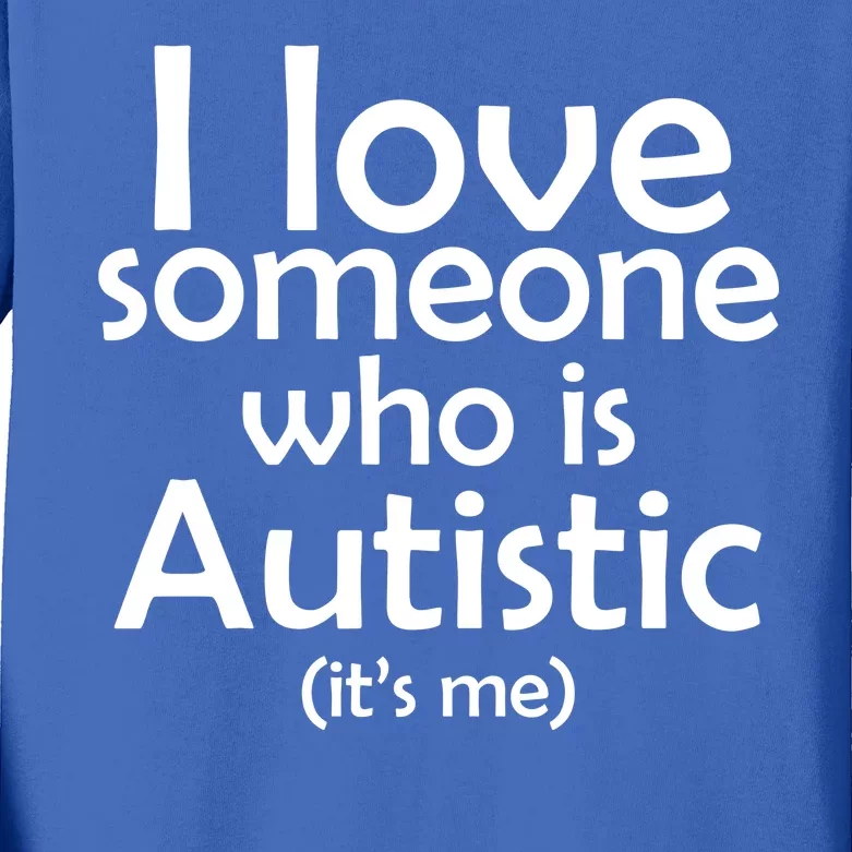 I Love Someone Who Autistic (It's me) Kids Long Sleeve Shirt