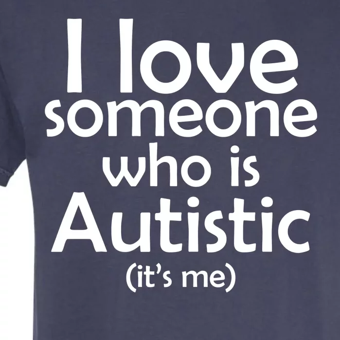 I Love Someone Who Autistic (It's me) Garment-Dyed Heavyweight T-Shirt