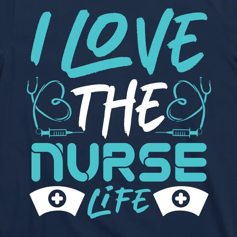 I love The Nurse Life T-Shirt