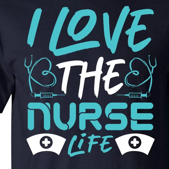 I love The Nurse Life Tall T-Shirt