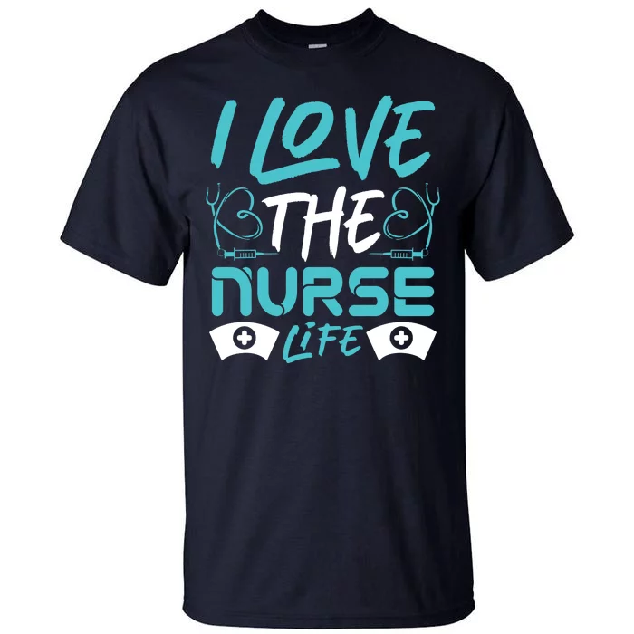 I love The Nurse Life Tall T-Shirt