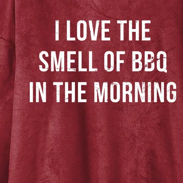 I Love The Smell Of BBQ In The Morning Hooded Wearable Blanket