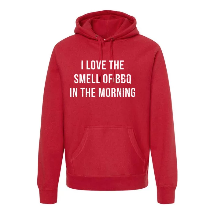 I Love The Smell Of BBQ In The Morning Premium Hoodie