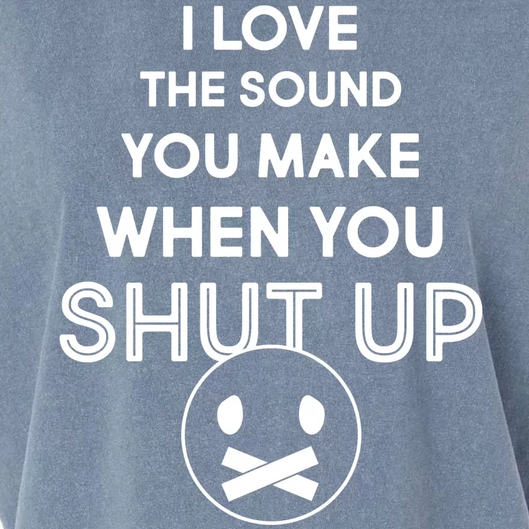 I Love The Sound You Make When You Shut Up Garment-Dyed Women's Muscle Tee