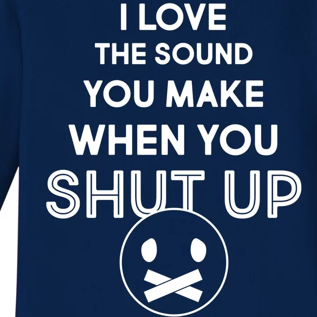 I Love The Sound You Make When You Shut Up Baby Long Sleeve Bodysuit