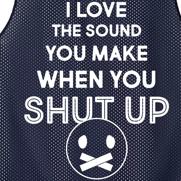 I Love The Sound You Make When You Shut Up Mesh Reversible Basketball Jersey Tank