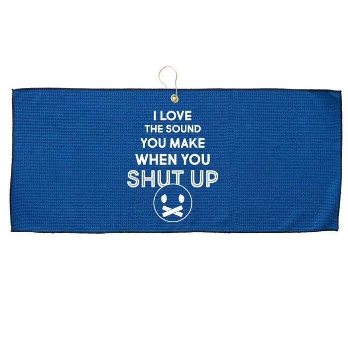 I Love The Sound You Make When You Shut Up Large Microfiber Waffle Golf Towel