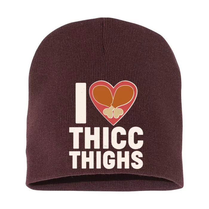 I Love Thicc Thighs Turkey Legs Short Acrylic Beanie