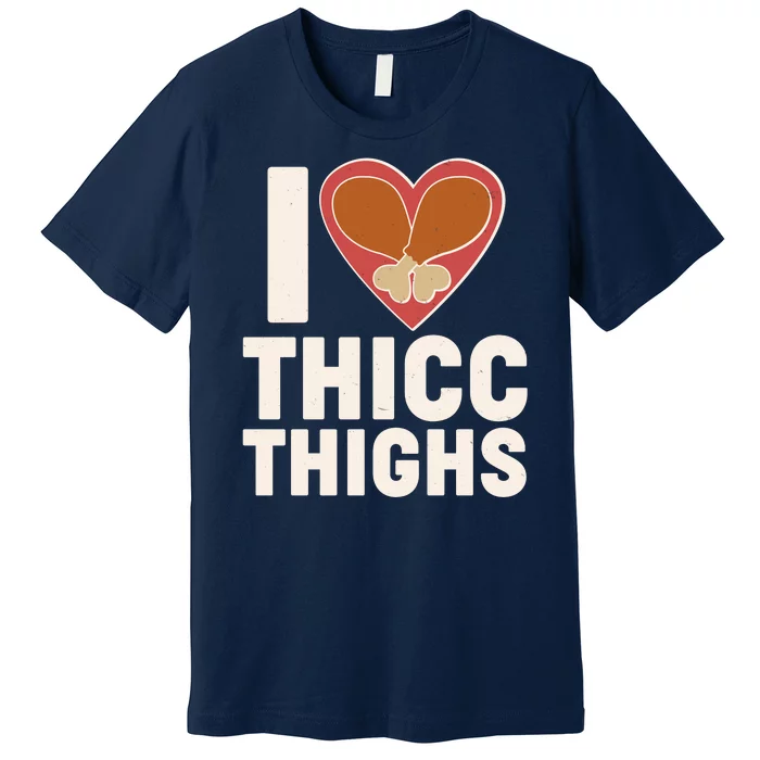 I Love Thicc Thighs Turkey Legs Premium T-Shirt