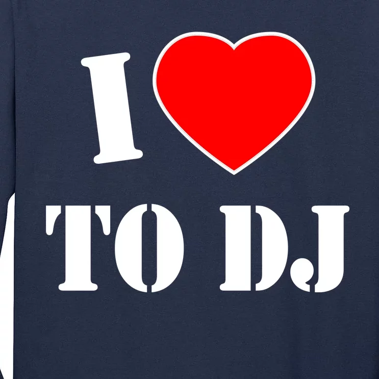 I Love To DJ Tall Long Sleeve T-Shirt