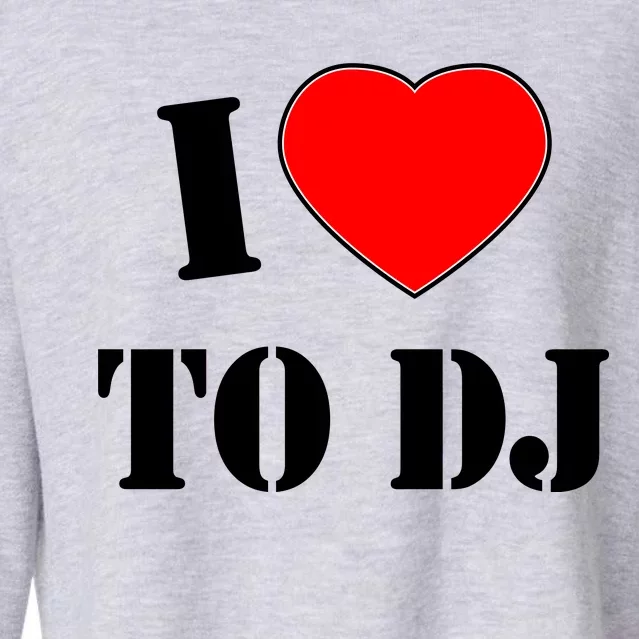 I Love To DJ Cropped Pullover Crew